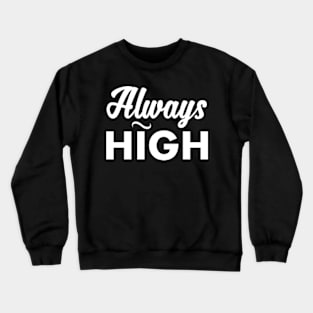 Always HIGH Crewneck Sweatshirt